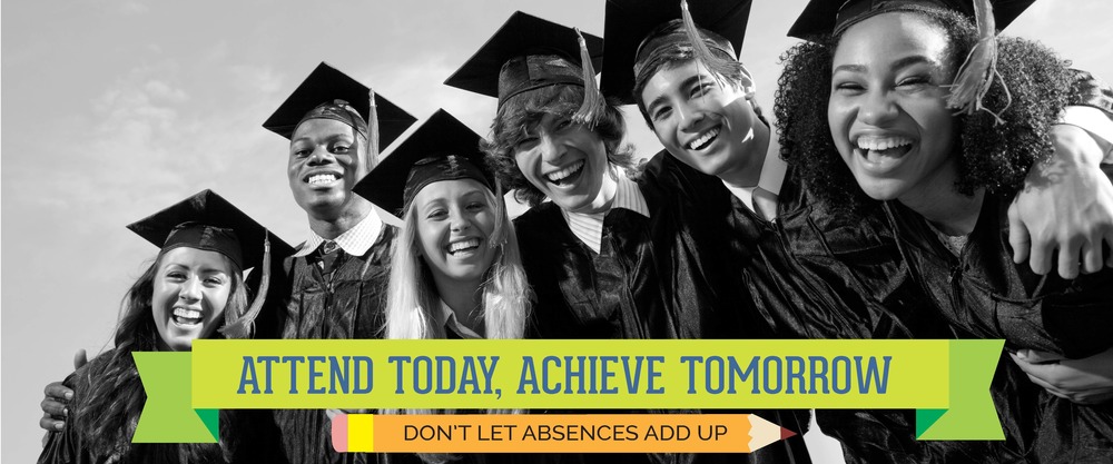 Attend today, achieve tomorrow. Don't let absences add up.