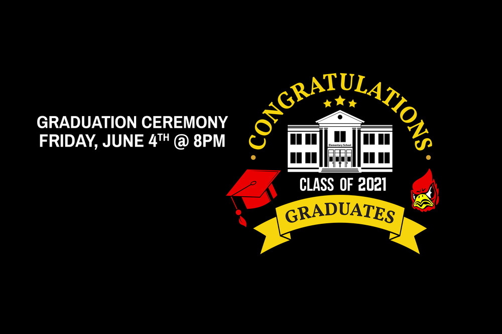 Congratulations to the class of 2021 graduates. Graduation is Friday, June 4th at 8pm