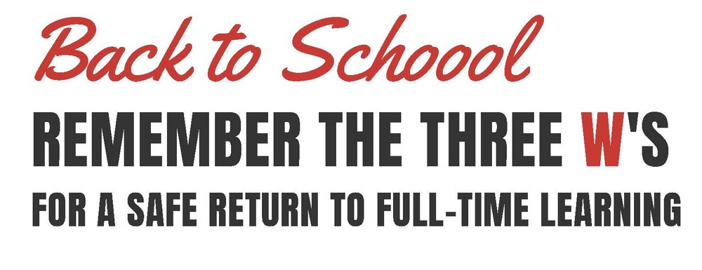 Back to school. Remember the three W's for a safe return to full-time learning